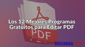 Los 12 Mejores Programas Gratuitos para Editar PDF