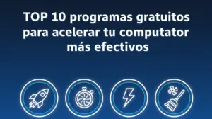 TOP 10 programas gratuitos para acelerar tu computadora más efectivos